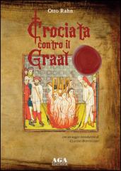 Crociata contro il Graal di Otto Rahn edito da AGA (Cusano Milanino)