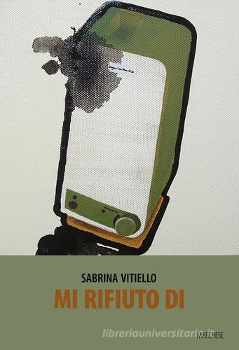 Mi rifiuto di... di Sabrina Vitiello edito da Marchese Editore