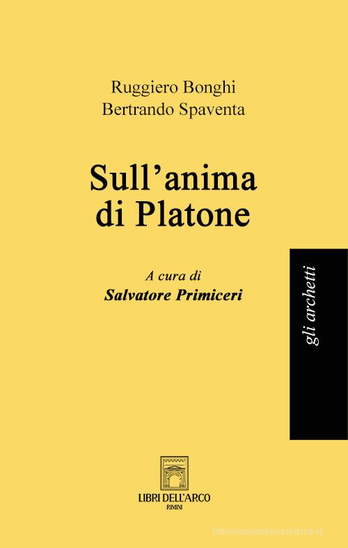 Sull'anima di Platone di Ruggiero Bonghi, Bertrando Spaventa edito da Libri dell'Arco