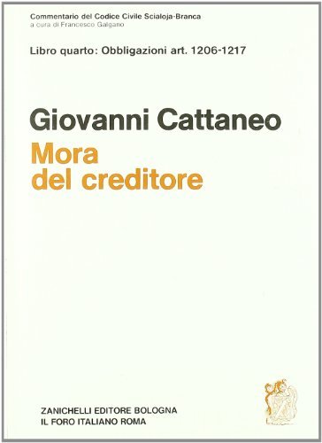 Commentario al Codice civile. Mora del creditore (artt. 1206-1217 del Cod. Civ.) di Giovanni Cattaneo edito da Zanichelli