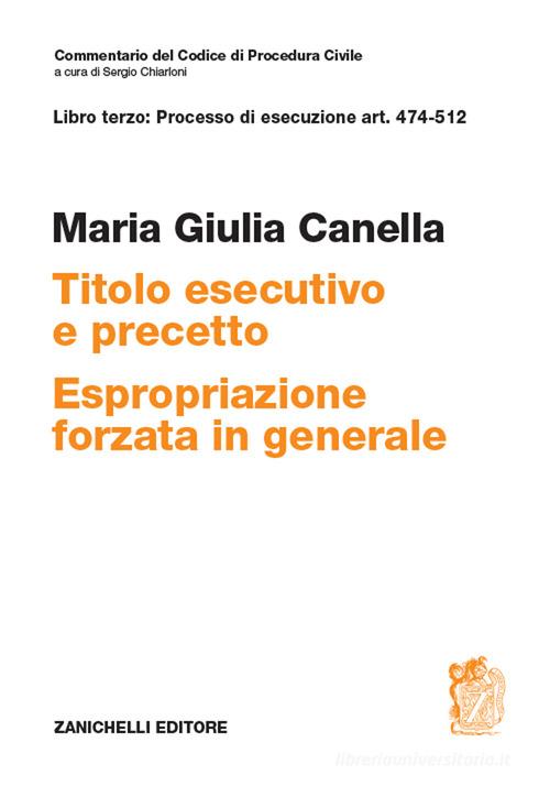 Art. 474-512. Titolo esecutivo e precetto. Espropriazione forzata in generale di Maria Giulia Canella edito da Zanichelli