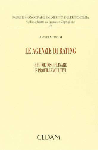 Le agenzie di rating. Regime disciplinare e profili evolutivi di Angela Troisi edito da CEDAM