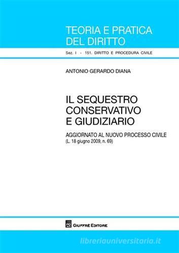 Il sequestro conservativo e giudiziario di Antonio Gerardo Diana edito da Giuffrè