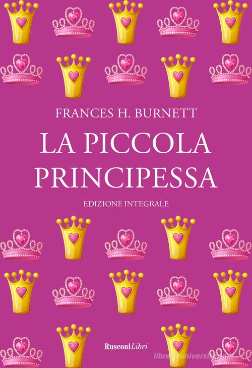 La piccola principessa. Ediz. integrale di Frances H. Burnett edito da Rusconi Libri