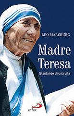 Madre Teresa. Istantanee di una vita di Leo Maasburg edito da San Paolo Edizioni