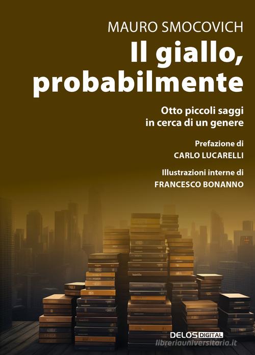 Il giallo, probabilmente. Otto piccoli saggi in cerca di un genere di Mauro Smocovich edito da Delos Digital
