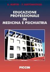 Educazione professionale in medicina e psichiatria di Alessandro Martin, Paolo Santonastaso edito da Piccin-Nuova Libraria