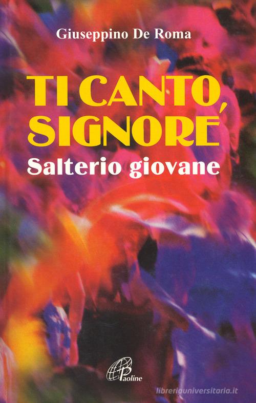 Ti canto, Signore. Salterio giovane di Giuseppino De Roma edito da Paoline Editoriale Libri