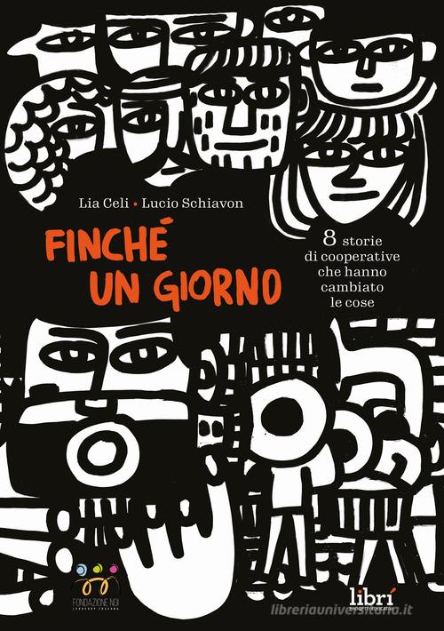 Finché un giorno. 8 storie di cooperative che hanno cambiato le cose di Lia Celi edito da Librì Progetti Educativi