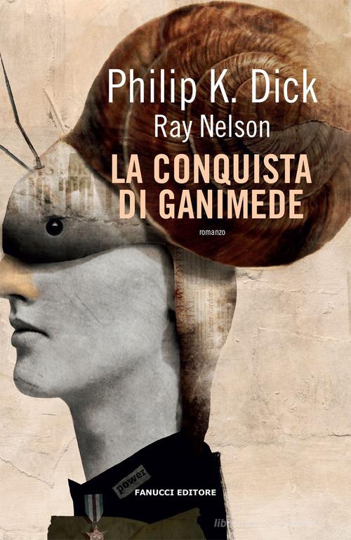 La conquista di Ganimede di Philip K. Dick, Ray Nelson edito da Fanucci