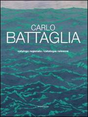 Carlo Battaglia catalogo ragionato. Ediz. italiana e inglese edito da Silvana