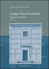 Giuseppe Breccia Fratadocchi. Ingegnere architetto. 1898-1955 di Tommaso Breccia Fratadocchi edito da Gangemi Editore