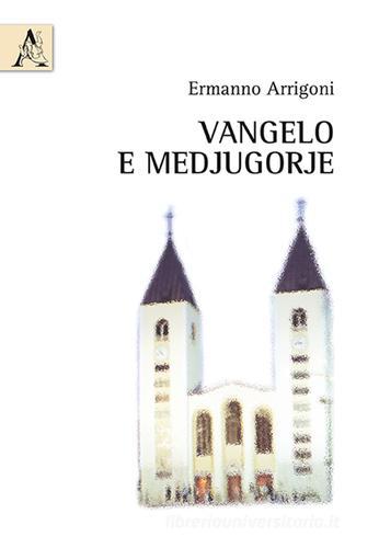 Vangelo e Medjugorje di Ermanno Arrigoni edito da Aracne