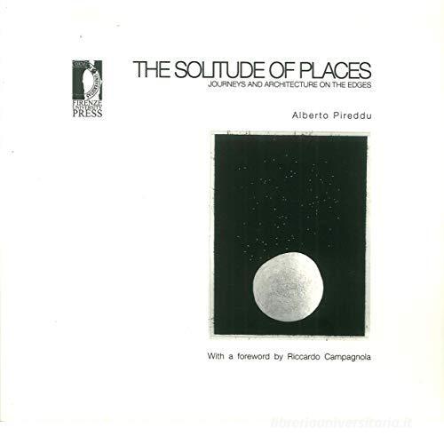 The solitude of places di Alberto Pireddu edito da Firenze University Press