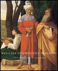 Bellini, Giorgione, Tiziano. L'invenzione della pittura veneziana. 1500-1530. Catalogo della mostra (Vienna, 17 ottobre 2006-7 gennaio 2007) edito da Skira