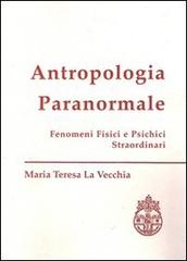 Antropologia paranormale. Fenomeni fisici e psichici straordinari di M. Teresa La Vecchia edito da Pontificia Univ. Gregoriana