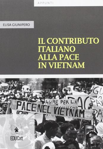 Il contributo italiano alla pace in Vietnam di Elisa Giunipero edito da EDUCatt Università Cattolica