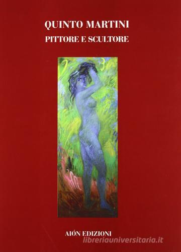 Quinto Martini (1908-1990). Pittore e scultore di Marco Fagioli edito da Aion