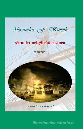 Scontri nel Mediterraneo di Alessandro F. Kineith edito da Pubblicato dall'Autore