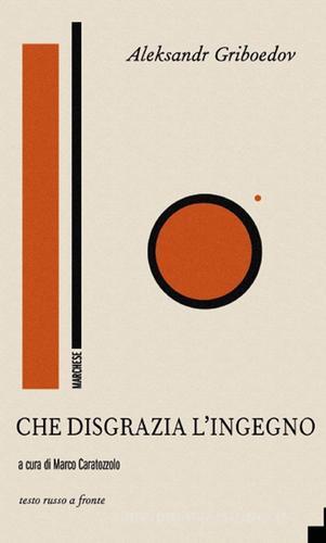 Che disgrazia l'ingegno. Testo russo a fronte. Ediz. bilingue di Aleksandr Griboedov edito da Marchese Editore