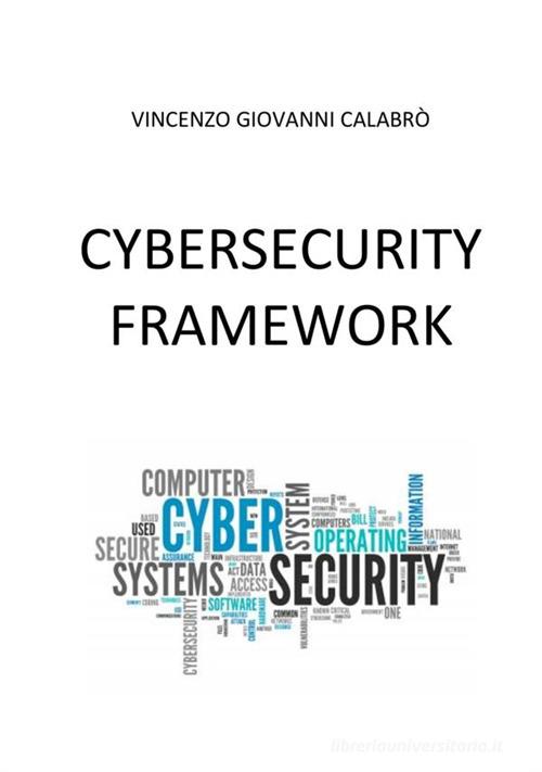 Cybersecurity Framework di Vincenzo Giovanni Calabrò edito da StreetLib