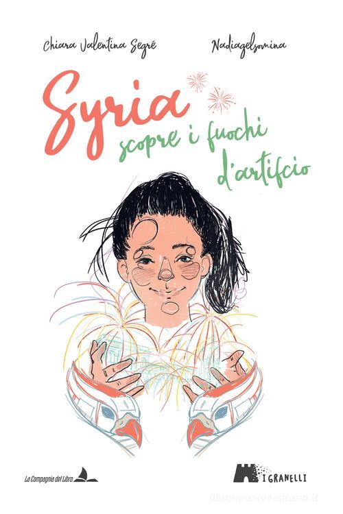 Syria scopre i fuochi d'artificio. Ediz. illustrata di Chiara Valentina Segré edito da La Compagnia del Libro