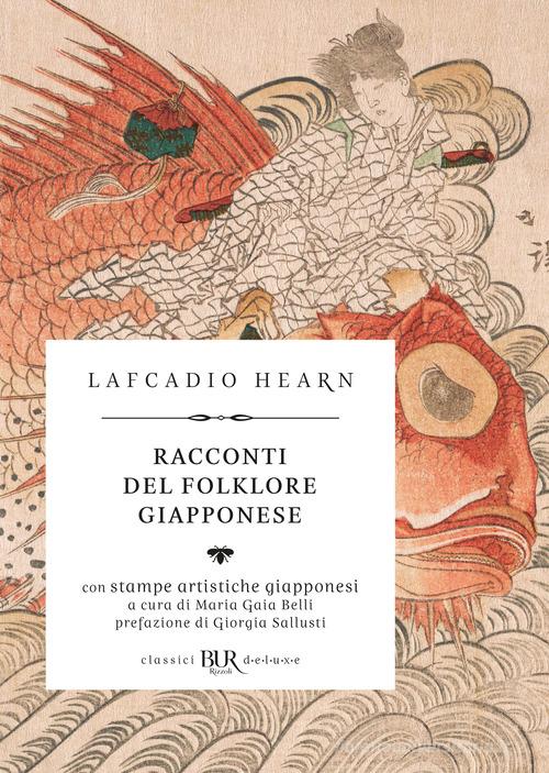 Libro Racconti del folklore giapponese. Ediz. illustrata di Lafcadio Hearn BUR Classici BUR Deluxe di Rizzoli