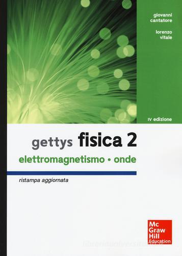 Gettys fisica vol.2 di Giovanni Cantatore, Lorenzo Vitale, W. Edward Gettys edito da McGraw-Hill Education