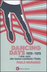 Dancing days. 1978-1979. I due anni che hanno cambiato l'Italia di Paolo Morando edito da Laterza
