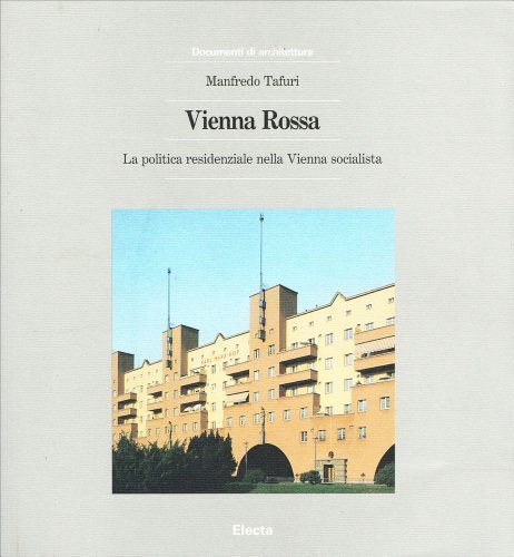 Vienna rossa. La politica residenziale nella Vienna socialista (1919-1933) di Manfredo Tafuri edito da Mondadori Electa