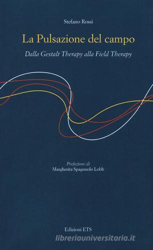 La pulsazione del campo. Dalla Gestalt therapy alla Field Therapy di Stefano Rossi edito da Edizioni ETS