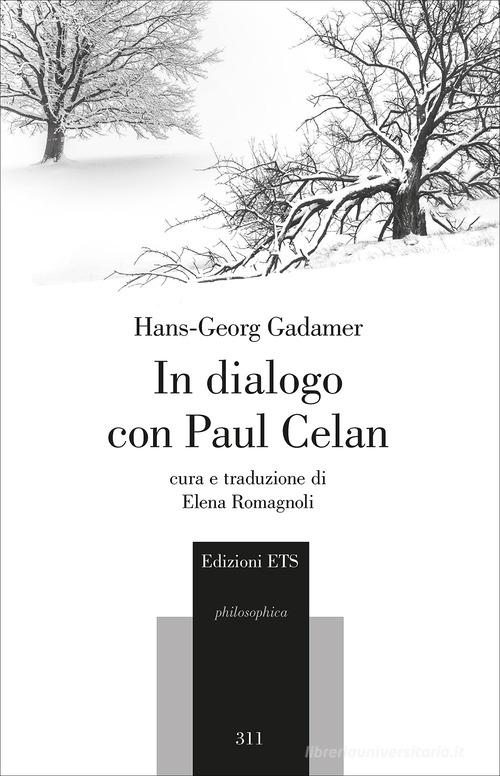 In dialogo con Paul Celan di Hans Georg Gadamer edito da Edizioni ETS