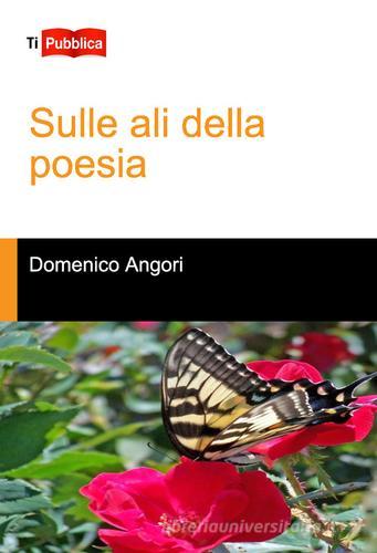 Sulle ali della poesia di Domenico Angori edito da Lampi di Stampa
