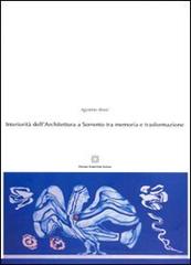 Interiorità dell'architettura a Sorrento tra memoria e trasformazione di Agostino Bossi edito da Edizioni Scientifiche Italiane