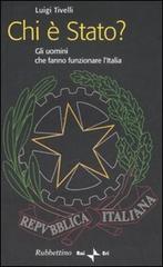 Chi è Stato? Gli uomini che fanno funzionare l'Italia di Luigi Tivelli edito da Rubbettino