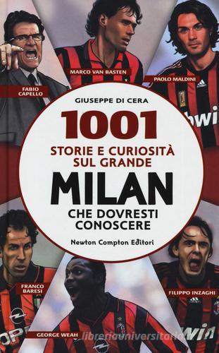 1001 storie e curiosità sul grande Milan che dovresti conoscere di Giuseppe Di Cera edito da Newton Compton Editori