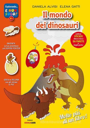 Il mondo dei dinosauri. Con adesivi. Con poster di Daniela Alvisi, Elena Gatti edito da Imagicom