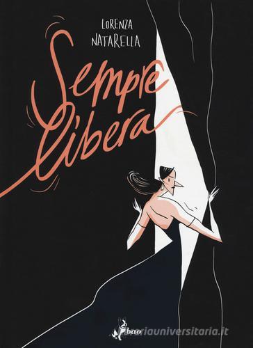 Sempre libera di Lorenza Natarella edito da Bao Publishing