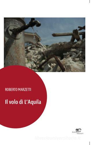 Il volo di L'Aquila di Roberto Marzetti edito da Europa Edizioni