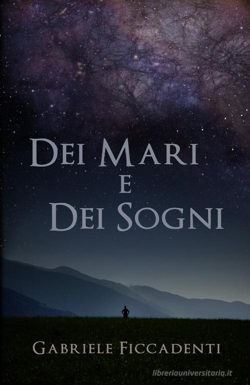 Dei mari e dei sogni di Gabriele Ficcadenti edito da PubMe