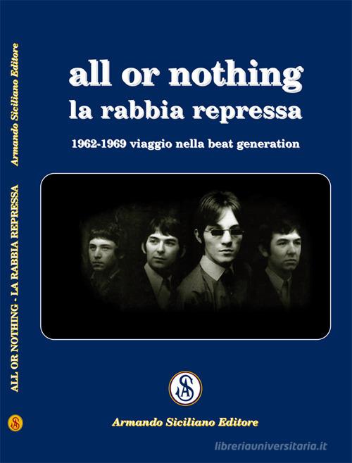 All or nothing. La rabbia repressa. 1962-1969 viaggio nella beat generation di Victory Raquel edito da Armando Siciliano Editore