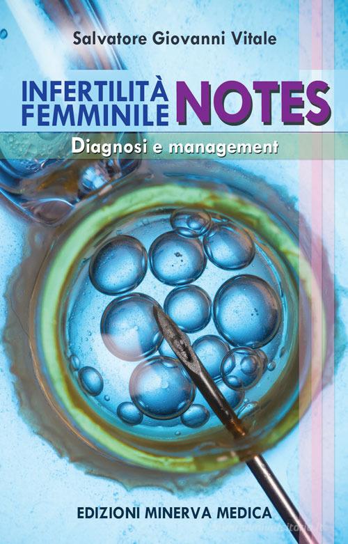 Infertilità femminile. Notes. Diagnosi e management di Salvatore Giovanni Vitale edito da Minerva Medica