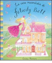 La casa incantata di Felicity Bell. Libro pop-up di Emma Thomson edito da Emme Edizioni