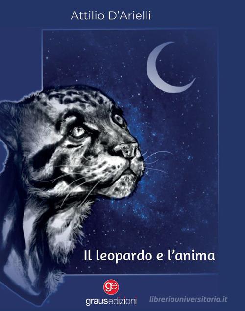 Libro Il leopardo e l'anima di Attilio D'Arielli Tracce di Graus Edizioni