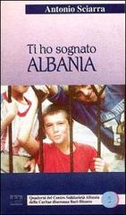 Ti ho sognato Albania di Antonio Sciarra edito da Ed Insieme