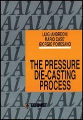 The pressure die-casting process di Luigi Andreoni, Mario Casè, Giorgio Pomesano edito da Edimet