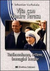 Vita con Madre Teresa. Testimonianze, lettere, immagini inedite di Sebastian Vazhakala edito da Elvetica