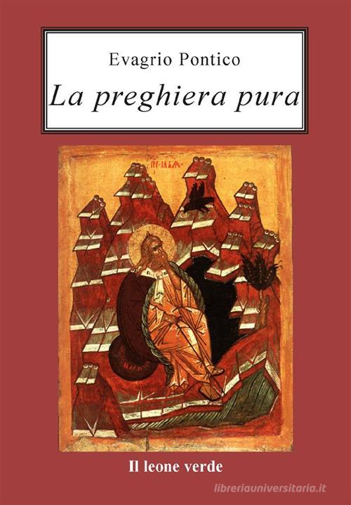 La preghiera pura di Evagrio Pontico edito da Il Leone Verde