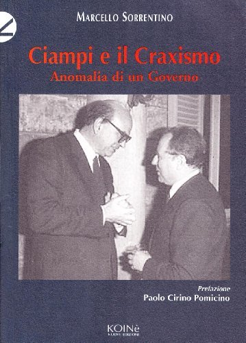Ciampi e il craxismo. Anomalia di un governo di Marcello Sorrentino edito da Koinè Nuove Edizioni