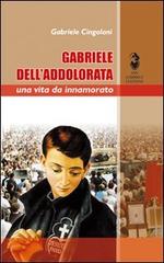 Gabriele dell'Addolorata. Una vita da innamorato di Gabriele Cingolani edito da San Gabriele